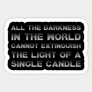 All The Darkness In The World Cannot Extinguish The Light Of A Single Candle white Sticker